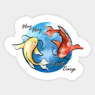 "Hey Hey Little Carp" Sticker